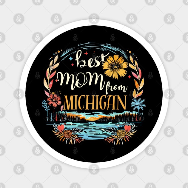 Best Mom From MICHIGAN, mothers day gift ideas, i love my mom Magnet by Pattyld